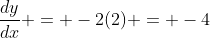 \frac{dy}{dx} = -2(2) = -4