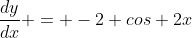 \frac{dy}{dx} = -2 cos 2x