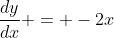 \frac{dy}{dx} = -2x