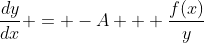 \frac{dy}{dx} = -A + \frac{f(x)}{y}