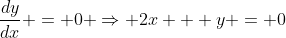 \frac{dy}{dx} = 0 \Rightarrow 2x + y = 0