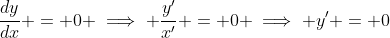 \frac{dy}{dx} = 0 \implies \frac{y'}{x'} = 0 \implies y' = 0