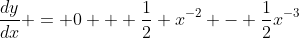 \frac{dy}{dx} = 0 + \frac{1}{2} x^{-2} - \frac{1}{2}x^{-3}