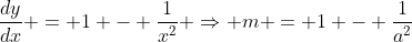 \frac{dy}{dx} = 1 - \frac{1}{x^2} \Rightarrow m = 1 - \frac{1}{a^2}