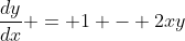 \frac{dy}{dx} = 1 - 2xy