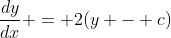 \frac{dy}{dx} = 2(y - c)