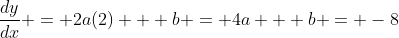 \frac{dy}{dx} = 2a(2) + b = 4a + b = -8
