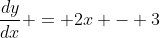 \frac{dy}{dx} = 2x - 3