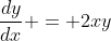 \frac{dy}{dx} = 2xy