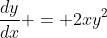 \frac{dy}{dx} = 2xy^2