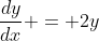 \frac{dy}{dx} = 2y