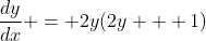 \frac{dy}{dx} = 2y(2y + 1)
