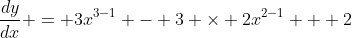 \frac{dy}{dx} = 3x^{3-1} - 3 \times 2x^{2-1} + 2