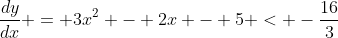 \frac{dy}{dx} = 3x^2 - 2x - 5 < -\frac{16}{3}