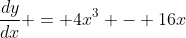 \frac{dy}{dx} = 4x^3 - 16x