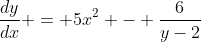 \frac{dy}{dx} = 5x^2 - \frac{6}{y-2}