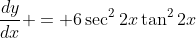 \frac{dy}{dx} = 6\sec^2{2x}\tan^2{2x}