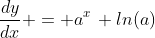 \frac{dy}{dx} = a^x\, ln(a)