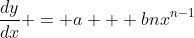 \frac{dy}{dx} = a + bnx^{n-1}