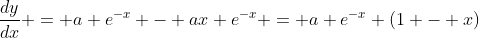 \frac{dy}{dx} = a e^{-x} - ax e^{-x} = a e^{-x} (1 - x)