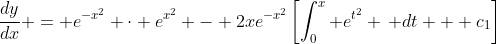 \frac{dy}{dx} = e^{-x^2} \cdot e^{x^2} - 2xe^{-x^2}\left[\int_0^x e^{t^2} \, dt + c_1\right]