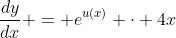 \frac{dy}{dx} = e^{u(x)} \cdot 4x