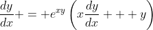 \frac{dy}{dx} = e^{xy}\left(x\frac{dy}{dx} + y\right)