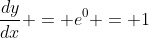 \frac{dy}{dx} = e^0 = 1