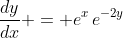 \frac{dy}{dx} = e^x\,e^{-2y}