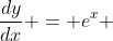 \frac{dy}{dx} = e^x 