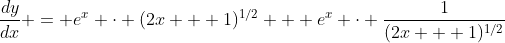 \frac{dy}{dx} = e^x \cdot (2x + 1)^{1/2} + e^x \cdot \frac{1}{(2x + 1)^{1/2}}