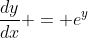 \frac{dy}{dx} = e^y