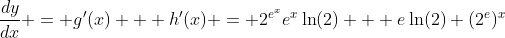 \frac{dy}{dx} = g'(x) + h'(x) = 2^{e^x}e^x\ln(2)+  e\ln(2) (2^e)^x