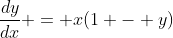 \frac{dy}{dx} = x(1 - y)