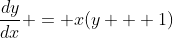 \frac{dy}{dx} = x(y + 1)