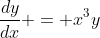 \frac{dy}{dx} = x^3y