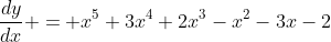 \frac{dy}{dx} = x^5+3x^4+2x^3-x^2-3x-2