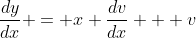 \frac{dy}{dx} = x \frac{dv}{dx} + v