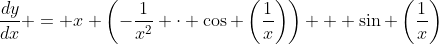 \frac{dy}{dx} = x \left(-\frac{1}{x^2} \cdot \cos \left(\frac{1}{x}\right)\right) + \sin \left(\frac{1}{x}\right)