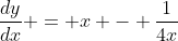 \frac{dy}{dx} = x - \frac{1}{4x}