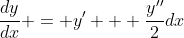 \frac{dy}{dx} = y' + \frac{y''}{2}dx