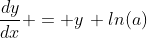 \frac{dy}{dx} = y\, ln(a)