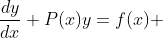 \frac{dy}{dx}+P(x)y=f(x) 