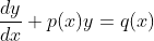\frac{dy}{dx}+p(x)y=q(x)