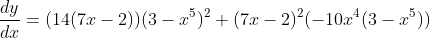 \frac{dy}{dx}=(14(7x-2))(3-x^5)^2+(7x-2)^2(-10x^4(3-x^5))