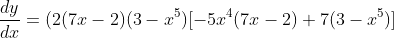 \frac{dy}{dx}=(2(7x-2)(3-x^5)[-5x^4(7x-2)+7(3-x^5)]