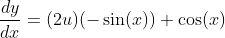 \frac{dy}{dx}=(2u)(-\sin(x))+\cos(x)