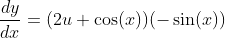 \frac{dy}{dx}=(2u+\cos(x))(-\sin(x))