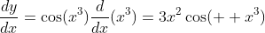 \frac{dy}{dx}=\cos(x^3)\frac{d}{dx}(x^3)=3x^2\cos(  x^3)