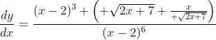 \frac{dy}{dx}=\frac{(x-2)^3 \left( \sqrt{2x+7}+\frac{x}{ \sqrt{2x+7}}\right)}{(x-2)^6}